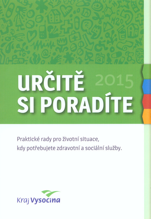 Určitě si poradíte :praktické rady pro životní situace, kdy potřebujete zdravotní a sociální služby.Kraj Vysočina