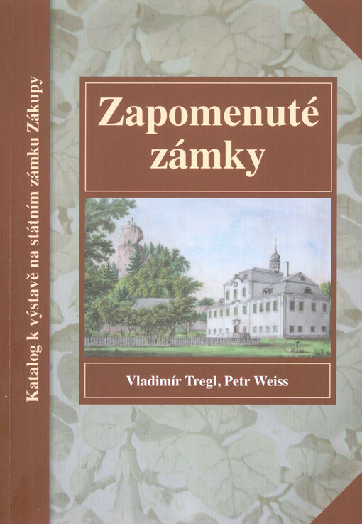 Zapomenuté zámky :katalog k výstavě na státním zámku Zákupy