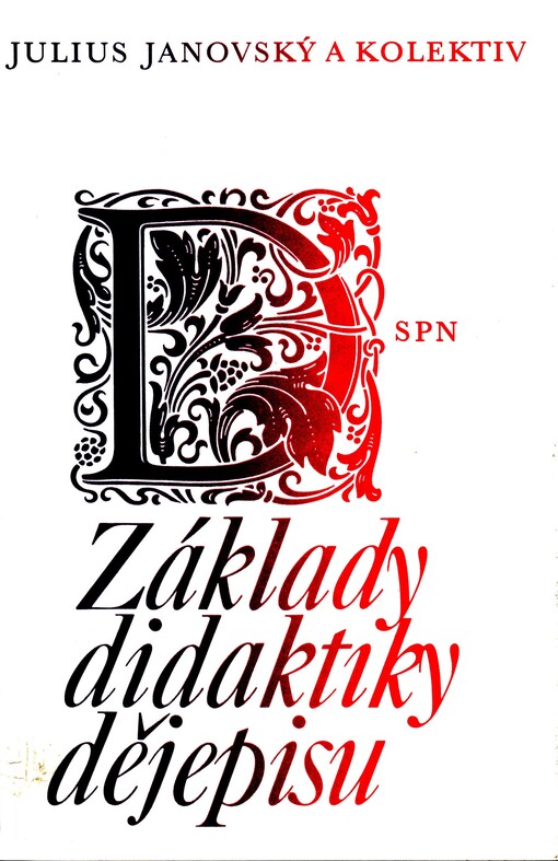 Základy didaktiky dějepisu :učebnice pro studium oboru učitelství všeobecně vzdělávacích předmětů na filozofických a pedagogických fakultách