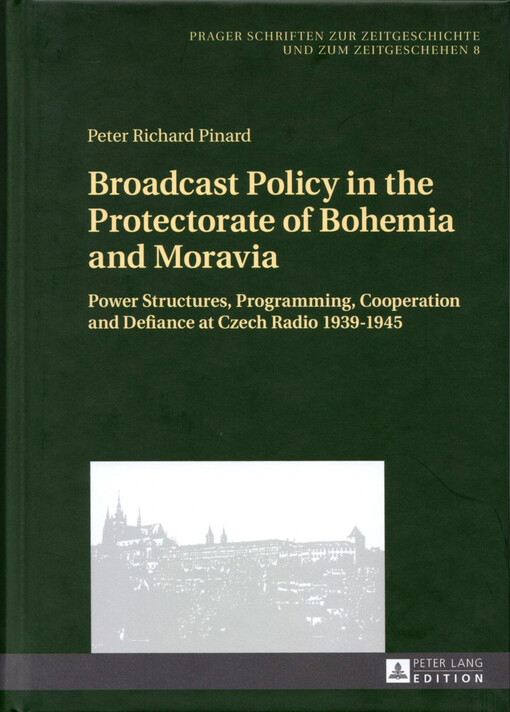 Broadcast policy in the Protectorate of Bohemia and Moravia :power structures, programming, cooperation and defiance at Czech Radio 1939-1945