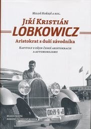 Jiří Kristián Lobkowicz :aristokrat s duší závodníka : kapitoly z dějin české aristokracie a automobilismu