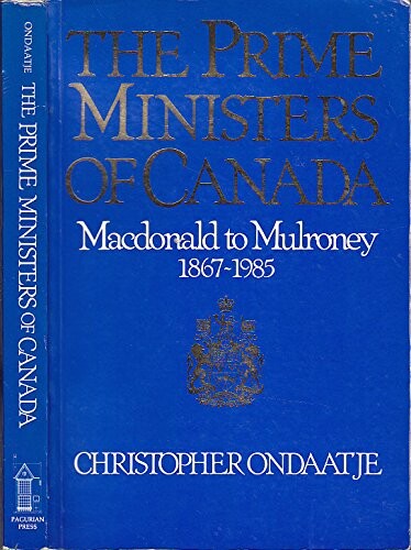 The Prime Ministers of Canada : Macdonald to Mulroney, 1867-1985