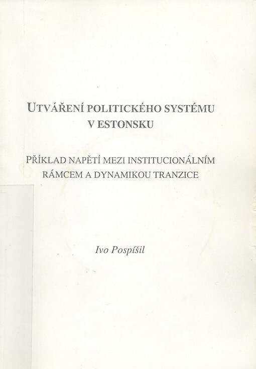 Utváření politického systému v Estonsku : příklad napětí mezi institucionálním rámcem a dynamikou tranzice