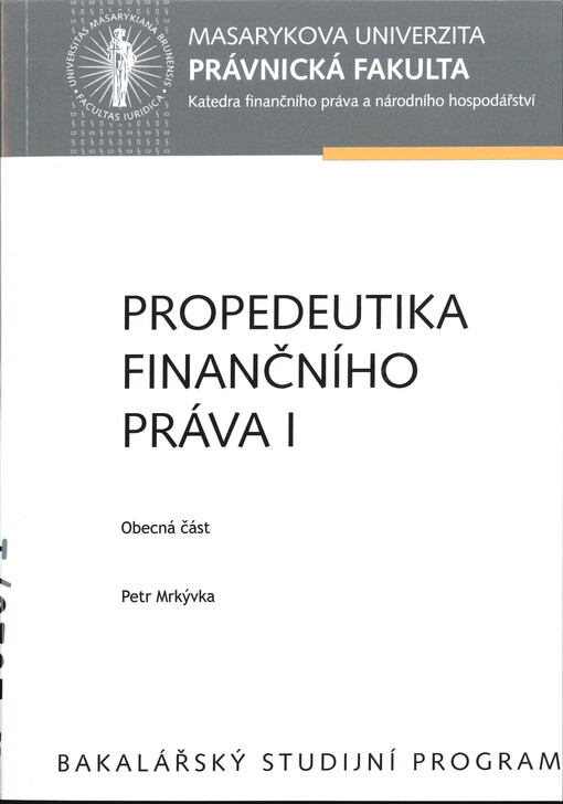 Propedeutika finančního práva I : obecná část : [bakalářský studijní program]