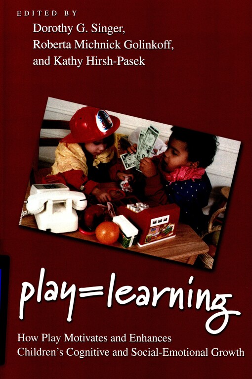 Play = learning : how play motivates and enhances children's cognitive and social-emotional growth
