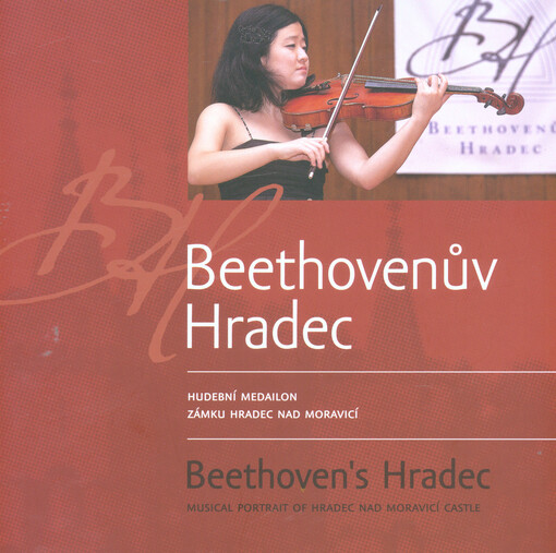 Beethovenův Hradec :hudební medailon zámku Hradec nad Moravicí = Beethoven's Hradec : musical portrait of Hradec nad Moravicí Castle
