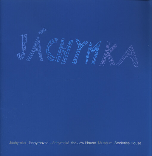 Jáchymka :[Jáchymka, Jáchymovka, Jáchymská, the Jew House, Museum, Societies House]