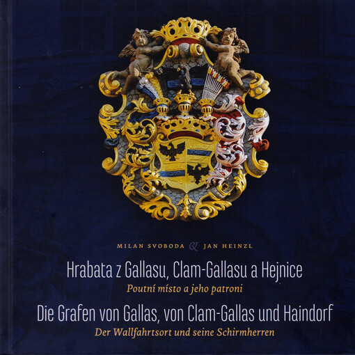 Hrabata z Gallasu, Clam-Gallasu a Hejnice :poutní místo a jeho patroni = Die Grafen von Gallas, von Clam-Gallas und Haindorf : der Wallfahrtsort und seine Schirmherren