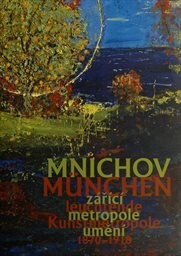 Mnichov - zářící metropole umění 1870–1918