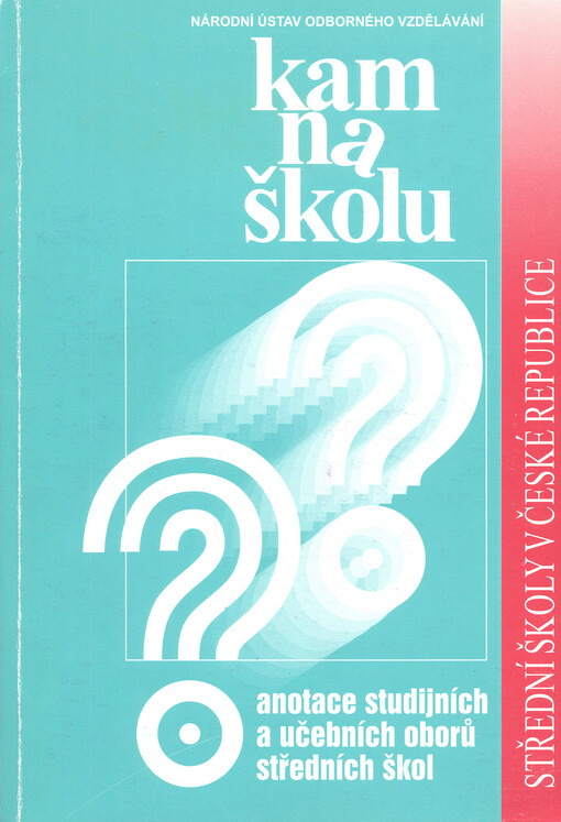 Kam na školu : anotace studijních a učebních oborů středních škol. Střední školy v České republice