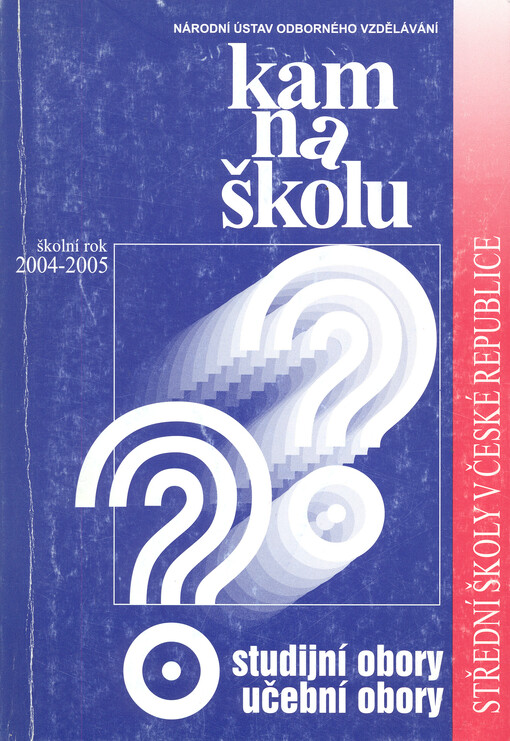 Kam na školu : střední školy v České republice : studijní obory, učební obory. 2004-2005