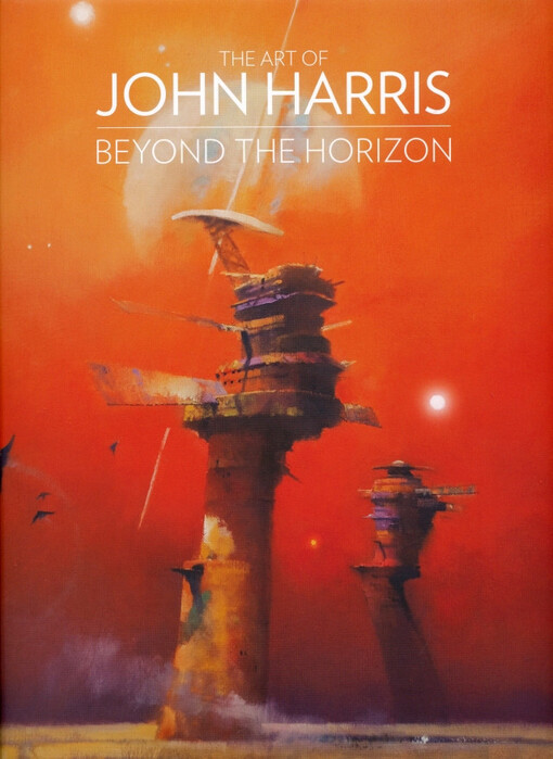 The art of John Harris :beyond the horizon /commentary by the artist ; foreword by John Scalzi