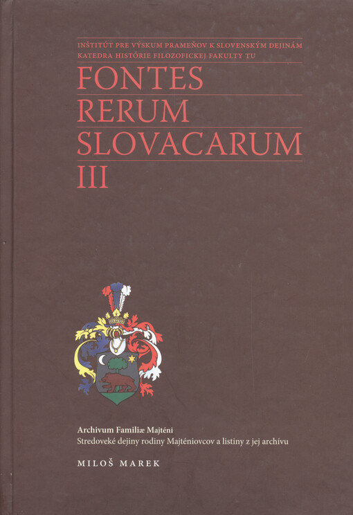 Archivum familiæ Majténi :stredoveké dejiny rodiny Majténiovcov a listiny z jej archívu