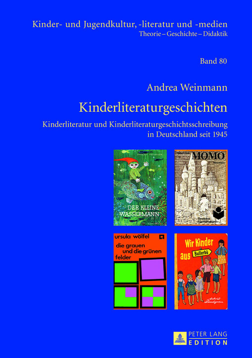 Kinderliteraturgeschichten :Kinderliteratur und Kinderliteraturgeschichtsschreibung in Deutschland seit 1945