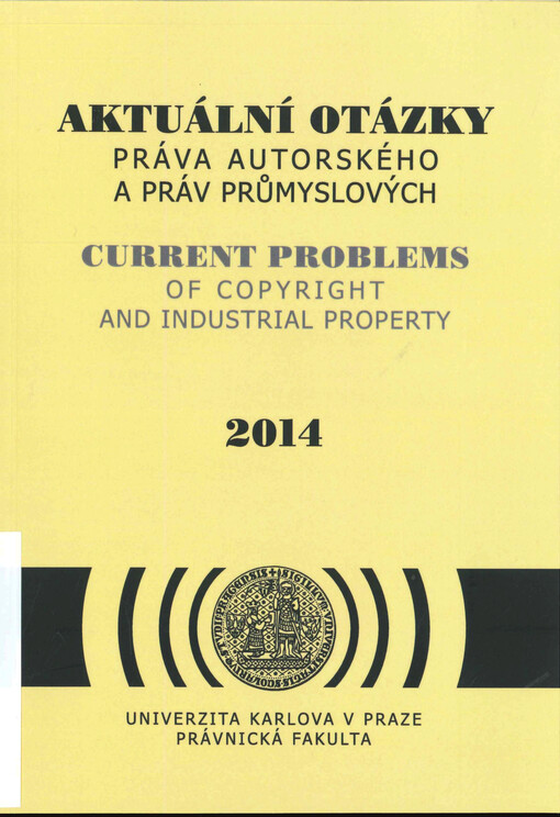 Aktuální otázky práva autorského a práv průmyslových :nový občanský zákoník a vybrané problémy evropského práva duševního vlastnictví - dopady na českou legislativu a praxi
