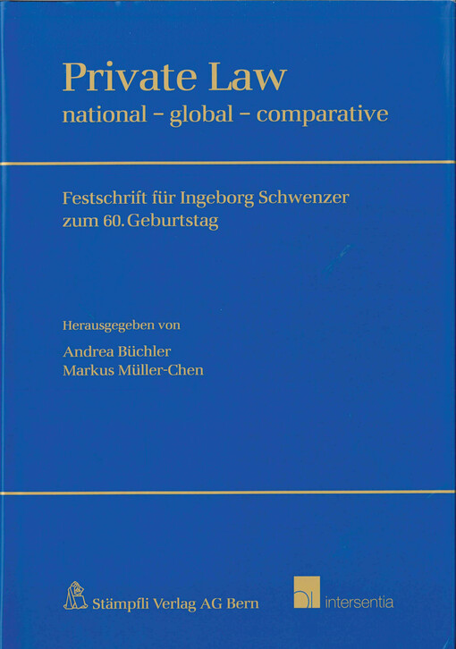 Private law  : national - global - comparative : Festschrift für Ingeborg Schwenzer zum 60. Geburtstag. Band I 