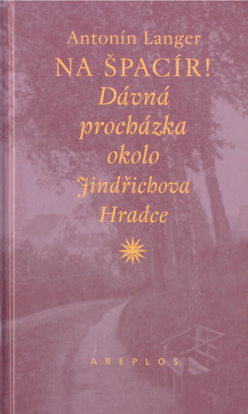 Na špacír! : dávná procházka okolo Jindřichova Hradce : [vzpomínky jindřichohradeckého obchodníka]