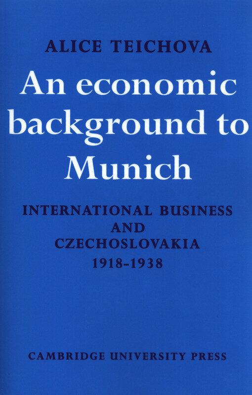 An economic background to Munich : international business and Czechoslovakia 1918-1938