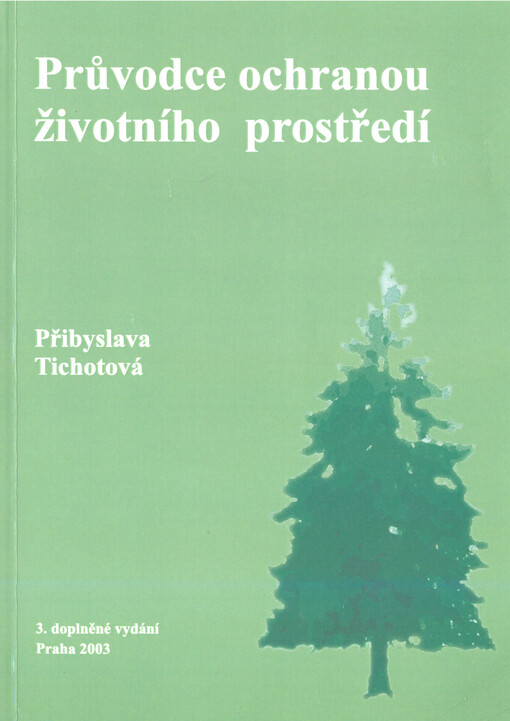 Průvodce ochranou životního prostředí : příručka pro průmyslové podniky, obchodní organizace, podniky služeb, občanská sdružení, obce a další subjekty zabývající se ochranou životního prostředí