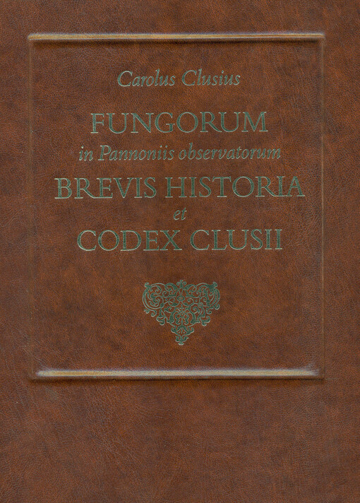 Fungorum in Pannoniis observatorum brevis historia et codex Clusii :mit Beiträgen von einer internationalen Autorengemeinschaft