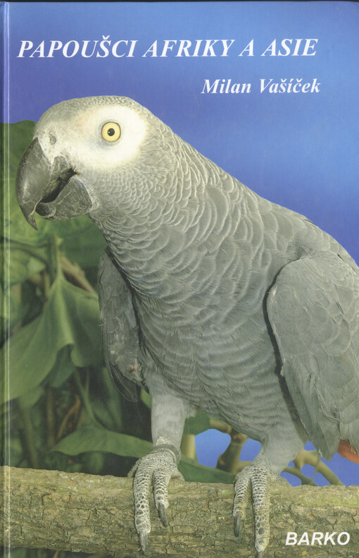 Papoušci Afriky a Asie: (Coracopsis, Psittacus, Poicephalus, Agapornis, Loriculus, Psittacula)