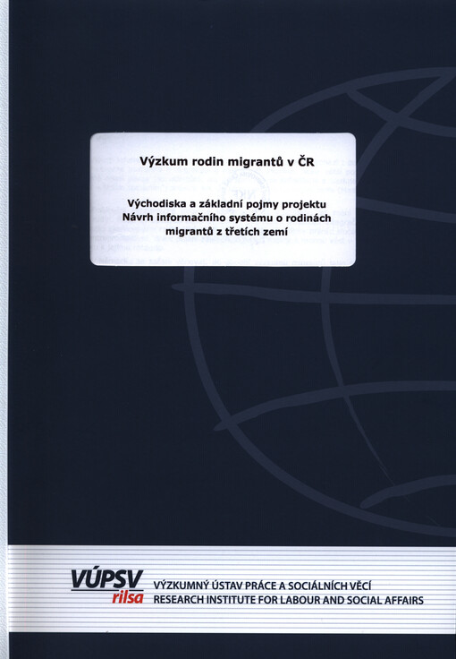 Výzkum rodin migrantů v ČR :východiska a základní pojmy projektu Návrh informačního systému o rodinách migrantů z třetích zemí