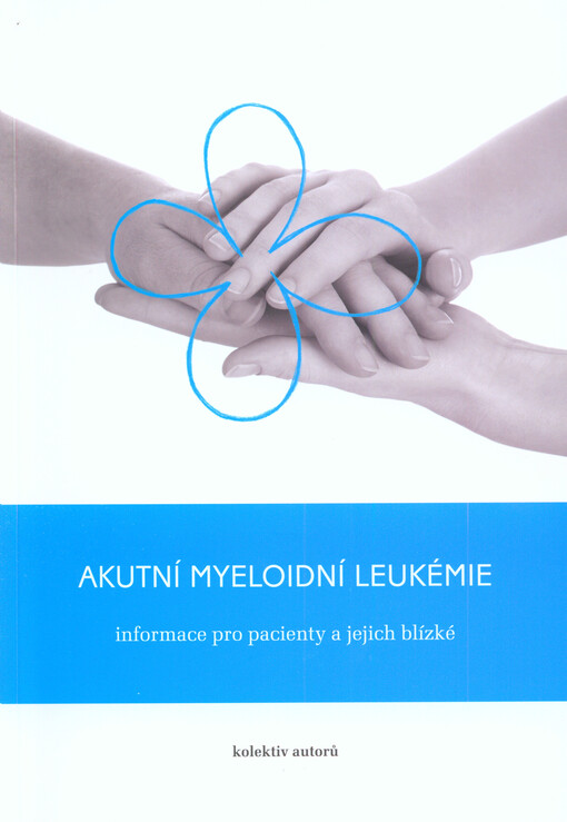 Akutní myeloidní leukémie :informace pro pacienty a jejich blízké