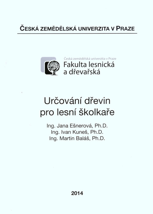 Určování dřevin pro lesní školkaře :[studijní materiál pro posluchače předmětu Pěstování lesa I a Biologické základy lesního hospodářství]