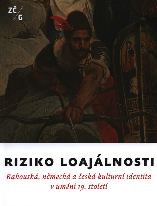 Riziko loajálnosti :rakouská, německá a česká kulturní identita v umění 19. století