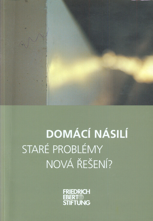 Domácí násilí - staré problémy, nová řešení? :sborník z konference pořádané organizacemi Friedrich-Ebert-Stiftung, proFem a ROSA 26. listopadu 2001 v Praze, která proběhla v rámci 16 akčních dnů