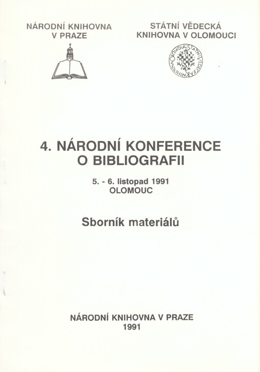 4. národní konference o bibliografii: Olomouc 5.-6. listopad 1991, Nár. knihovna v Praze, St. vědecká knihovna Olomouc : Sborník materiálů