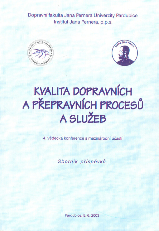Kvalita dopravních a přepravních procesů a služeb :4. vědecká konference s mezinárodní účastí, Pardubice, 5.6.2003 : sborník příspěvků
