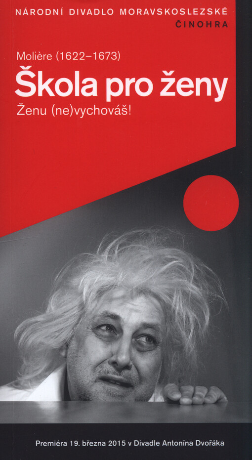 Molière (1622-1673), Škola pro ženy :ženu (ne)vychováš! : premiéra 19. března 2015 v 18:30 hodin v Divadle Antonína Dvořáka