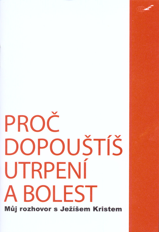 Proč dopouštíš utrpení a bolest :můj rozhovor s Ježíšem Kristem