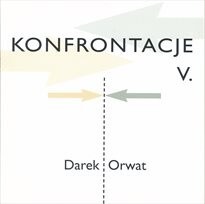 Konfrontacje V. =Konfrontace V. : Darek Orwat : [14 6.-13.7.2006, Instytut Polski w Pradze