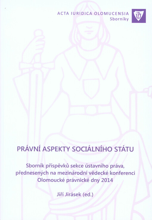 Právní aspekty sociálního státu :sborník příspěvků sekce ústavního práva, přednesených na mezinárodní vědecké konferenci Olomoucké právnické dny 2014