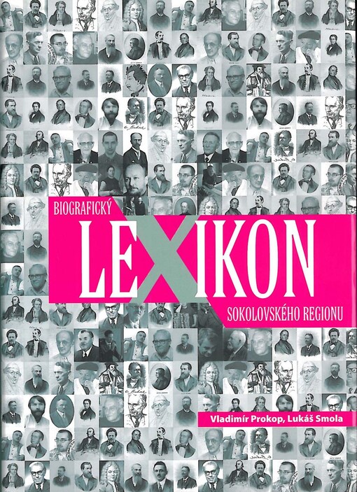 Biografický lexikon sokolovského regionu: lexikon malířů, grafiků, sochařů, architektů, stavitelů, fotografů, spisovatelů, publicistů, kronikářů, historiků, vlastivědců, archivářů, lingvistů, filozofů, skladatelů, geologů, atd