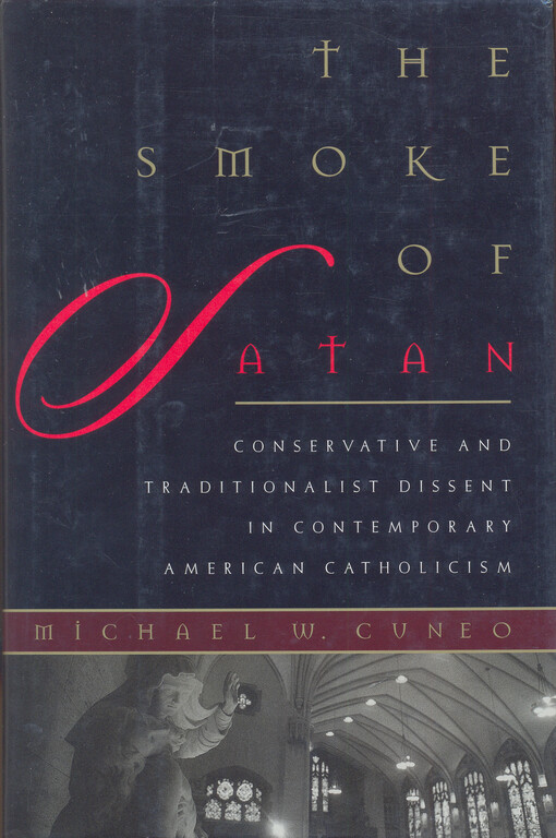 The smoke of Satan : conservative and traditionalist dissent in contemporary American catholicism