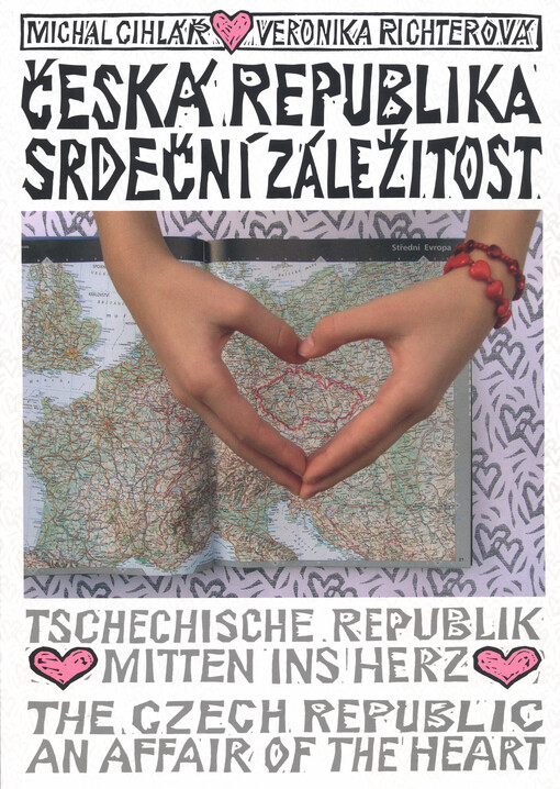 Česká republika - srdeční záležitost = Tschechische Republik Mitten ins Herz = The Czech Republic an affair of the heart