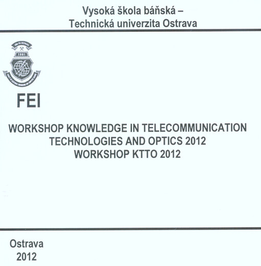 Workshop Knowledge in Telecommunication Technologies and Optics 2012workshop KTTO 2012 : workshop of the 12th International Conference KTTO 2012 : November 14-16, 2012 Malenovice, Czech Republic : workshop proceedings