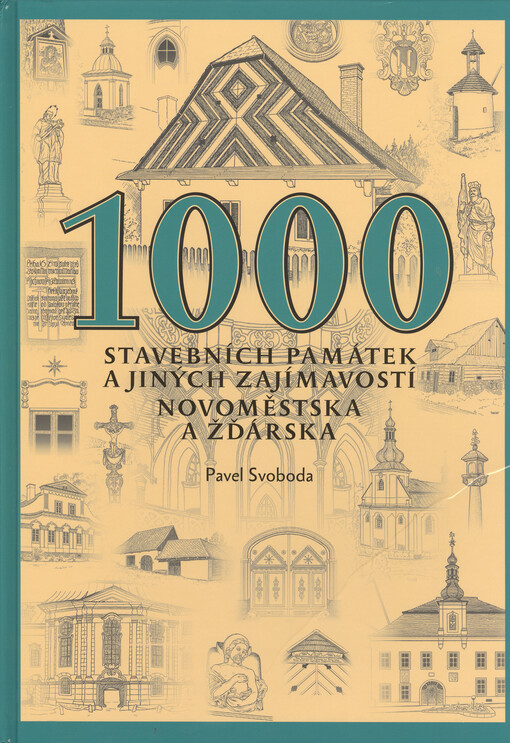 1000 stavebních památek a jiných zajímavostí Novoměstska a Žďárska
