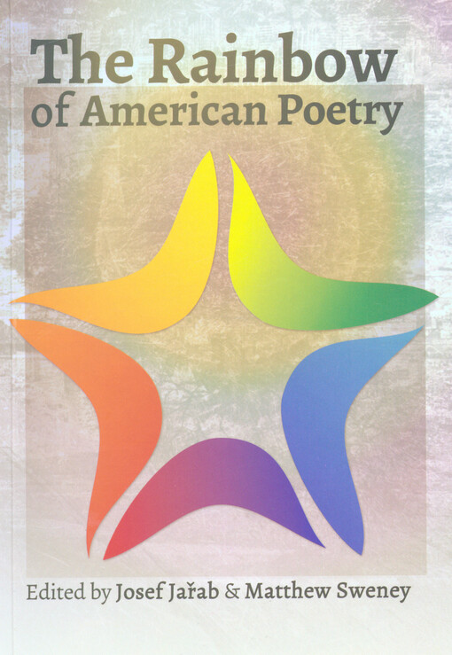 The Rainbow of American Poetry :proceedings of the 18th international colloquium of American studies : October 25-27, 2012, Palacký University, Olomouc, Czech Republic