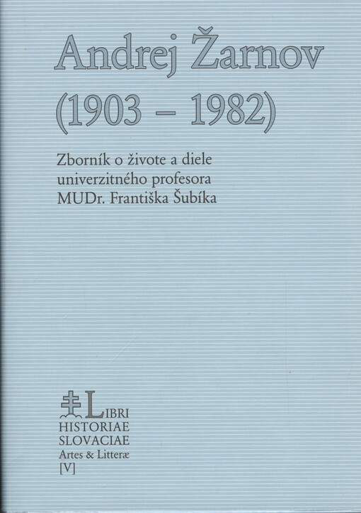 Andrej Žarnov (1903 - 1982) :zborník o živote a diele univerzitného profesora MUDr. Františka Šubíka