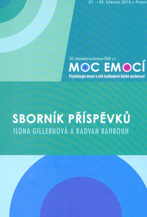 XII. celostátní konference ČASP Moc emocí : psychologie emocí a citů každodenní lidské zkušenosti : sborník příspěvků : [27.-29. března 2015 v Praze]