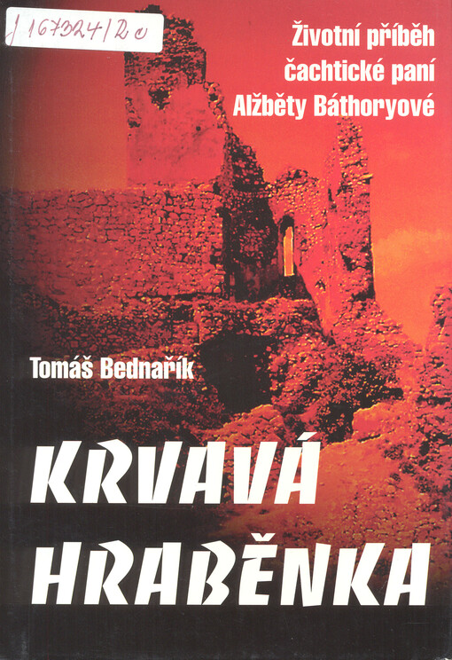 Krvavá hraběnka : životní příběh čachtické paní Alžběty Báthoryové