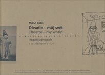 Miloň Kališ :divadlo - můj svět : (příběh scénografa) : souborná výstava divadelního scénografa ak. arch. Miloně Kališe, 17. červen - 10. červenec 2011, Galerie Clam-Gallasova paláce = Theatre - my world : (a set designer's story) : comprehensive exhibition of work by the stage designer ac. arch. Miloň Kališ, June 17 - July 10, 2011, Gallery of Clam-Gallas Palace