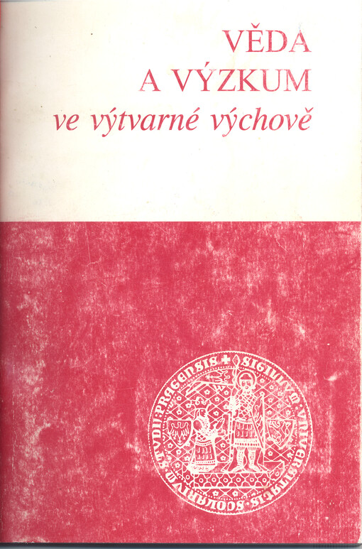 Věda a výzkum ve výtvarné výchově : sborník příspěvků z vědeckého semináře katedry výtvarné výchovy pořádaného u příležitosti 650. výročí založení Univerzity Karlovy ve dnech 9. a 10. října 1997