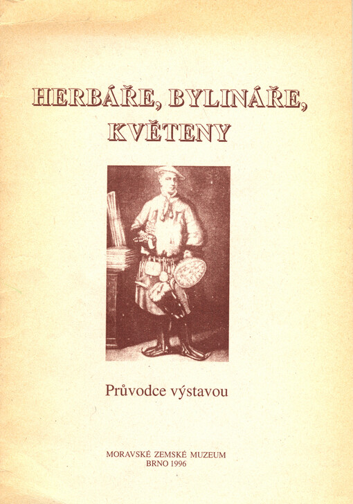 Herbáře, bylináře, květeny :průvodce výstavou [Brno, Moravské zemské muzeum 9.4.-30.6.1996
