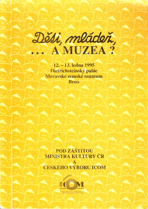 Děti, mládež, -a muzea? : sborník příspěvků ze stejnojmenné konference, uspořádané v Moravském zemském muzeu ve dnech 12. a 13. ledna 1995