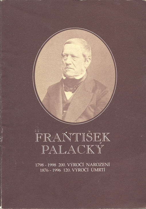 František Palacký : 1798-1998 200. výročí narození, 1876-1996 120. výročí úmrtí : [sborník]